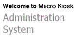 Welcome To MacroKiosk Administration System